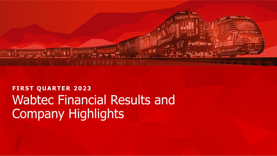 First Quarter 2023 Wabtec Financial Results and Company Highlights image