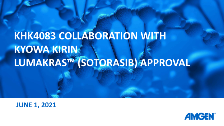 KHK4083 Collaboration with Kyowa Kirin Lumakras™ (Sotorasib) Approval slide image #21